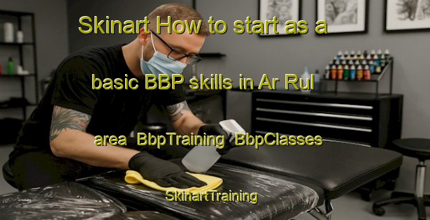 Skinart How to start as a basic BBP skills in Ar Rul area | BbpTraining | BbpClasses | SkinartTraining-United Arab Emirates