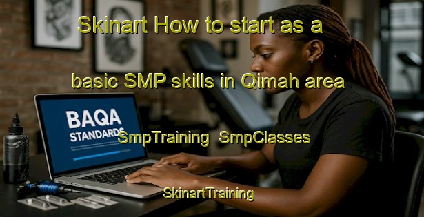 Skinart How to start as a basic SMP skills in Qimah area | SmpTraining | SmpClasses | SkinartTraining-United Arab Emirates