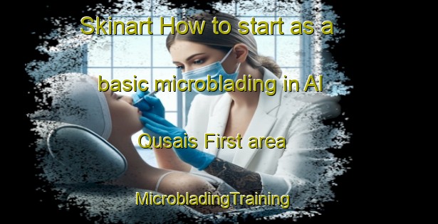 Skinart How to start as a basic microblading in Al Qusais First area | MicrobladingTraining | MicrobladingClasses | SkinartTraining-United Arab Emirates
