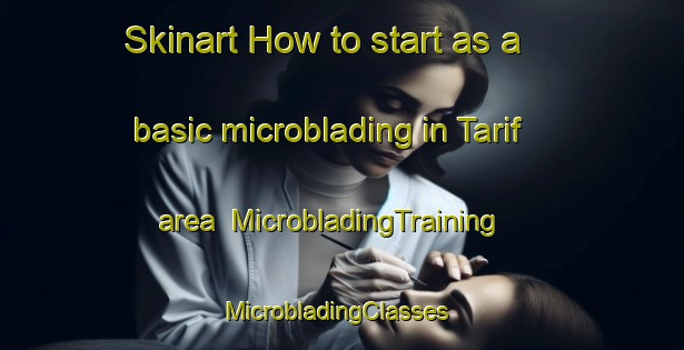 Skinart How to start as a basic microblading in Tarif area | MicrobladingTraining | MicrobladingClasses | SkinartTraining-United Arab Emirates
