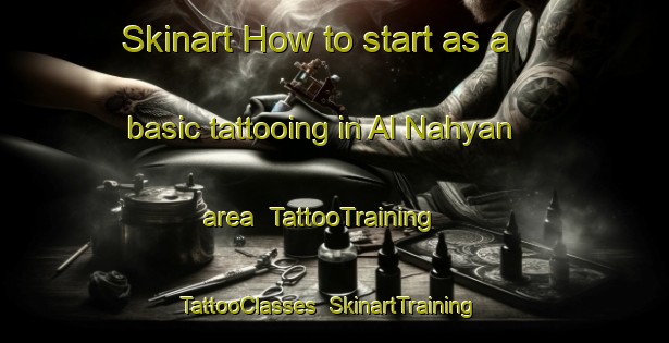 Skinart How to start as a basic tattooing in Al Nahyan area | TattooTraining | TattooClasses | SkinartTraining-United Arab Emirates