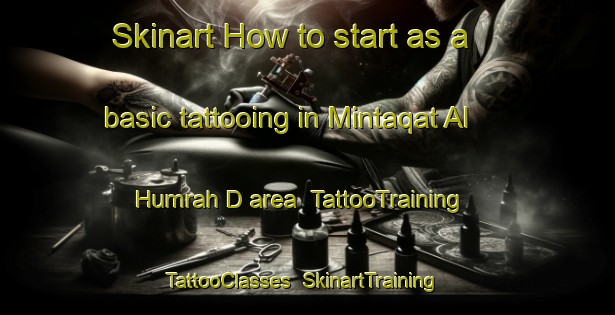 Skinart How to start as a basic tattooing in Mintaqat Al Humrah D area | TattooTraining | TattooClasses | SkinartTraining-United Arab Emirates