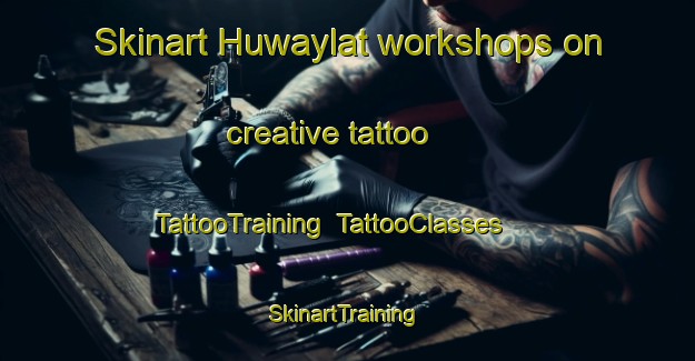 Skinart Huwaylat workshops on creative tattoo | TattooTraining | TattooClasses | SkinartTraining-United Arab Emirates