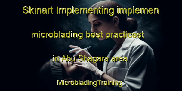 Skinart Implementing implemen microblading best practicest in Abu Shagara area | #MicrobladingTraining #MicrobladingClasses #SkinartTraining-United Arab Emirates