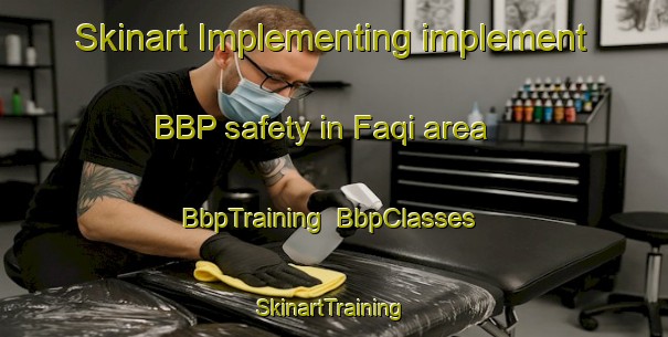 Skinart Implementing implement BBP safety in Faqi area | BbpTraining | BbpClasses | SkinartTraining-United Arab Emirates