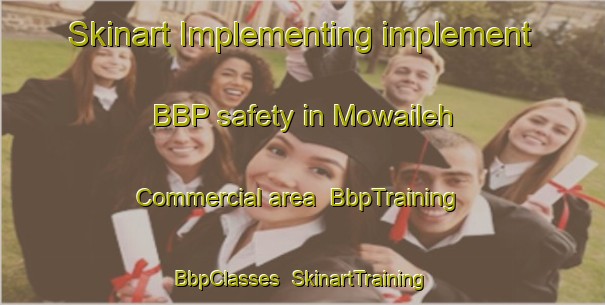 Skinart Implementing implement BBP safety in Mowaileh Commercial area | BbpTraining | BbpClasses | SkinartTraining-United Arab Emirates