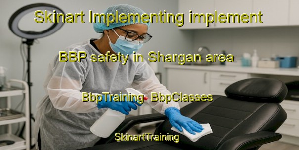 Skinart Implementing implement BBP safety in Shargan area | BbpTraining | BbpClasses | SkinartTraining-United Arab Emirates