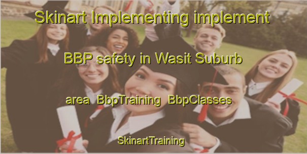 Skinart Implementing implement BBP safety in Wasit Suburb area | BbpTraining | BbpClasses | SkinartTraining-United Arab Emirates