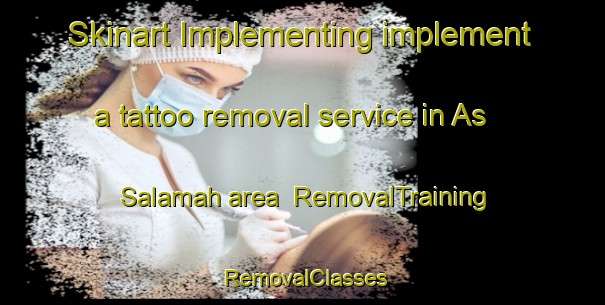 Skinart Implementing implement a tattoo removal service in As Salamah area | RemovalTraining | RemovalClasses | SkinartTraining-United Arab Emirates