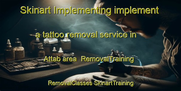 Skinart Implementing implement a tattoo removal service in Attab area | #RemovalTraining #RemovalClasses #SkinartTraining-United Arab Emirates