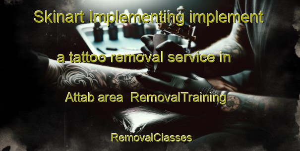 Skinart Implementing implement a tattoo removal service in Attab area | RemovalTraining | RemovalClasses | SkinartTraining-United Arab Emirates