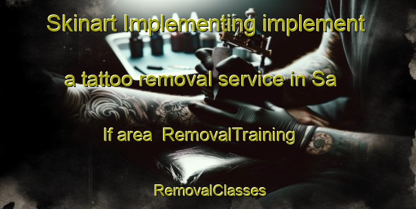 Skinart Implementing implement a tattoo removal service in Sa If area | RemovalTraining | RemovalClasses | SkinartTraining-United Arab Emirates