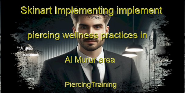 Skinart Implementing implement piercing wellness practices in Al Murur area | #PiercingTraining #PiercingClasses #SkinartTraining-United Arab Emirates