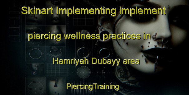 Skinart Implementing implement piercing wellness practices in Hamriyah Dubayy area | #PiercingTraining #PiercingClasses #SkinartTraining-United Arab Emirates