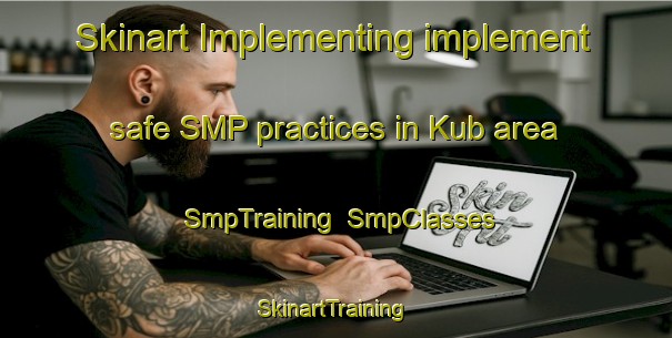 Skinart Implementing implement safe SMP practices in Kub area | SmpTraining | SmpClasses | SkinartTraining-United Arab Emirates