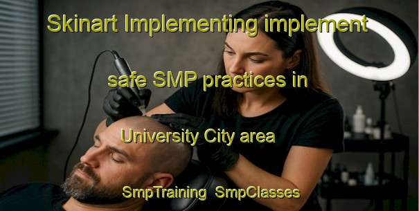 Skinart Implementing implement safe SMP practices in University City area | SmpTraining | SmpClasses | SkinartTraining-United Arab Emirates