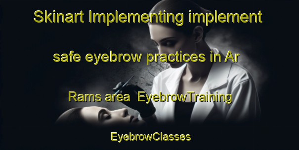 Skinart Implementing implement safe eyebrow practices in Ar Rams area | EyebrowTraining | EyebrowClasses | SkinartTraining-United Arab Emirates