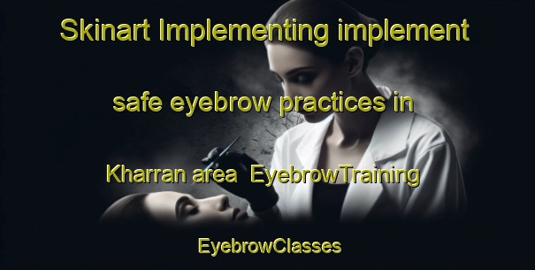 Skinart Implementing implement safe eyebrow practices in Kharran area | EyebrowTraining | EyebrowClasses | SkinartTraining-United Arab Emirates