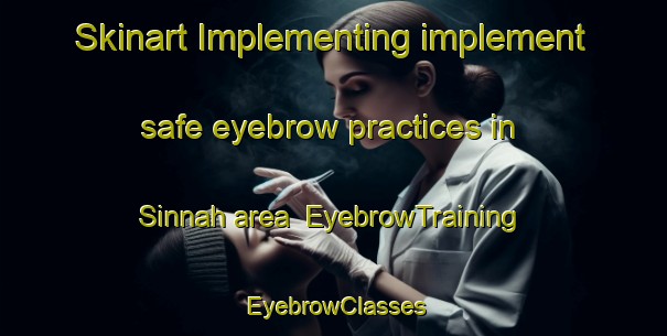 Skinart Implementing implement safe eyebrow practices in Sinnah area | EyebrowTraining | EyebrowClasses | SkinartTraining-United Arab Emirates