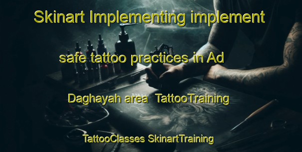 Skinart Implementing implement safe tattoo practices in Ad Daghayah area | #TattooTraining #TattooClasses #SkinartTraining-United Arab Emirates