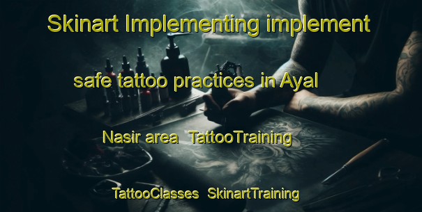 Skinart Implementing implement safe tattoo practices in Ayal Nasir area | TattooTraining | TattooClasses | SkinartTraining-United Arab Emirates