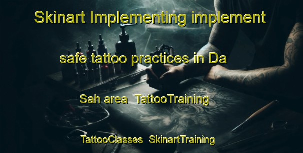 Skinart Implementing implement safe tattoo practices in Da Sah area | TattooTraining | TattooClasses | SkinartTraining-United Arab Emirates