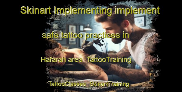 Skinart Implementing implement safe tattoo practices in Hafarah area | TattooTraining | TattooClasses | SkinartTraining-United Arab Emirates