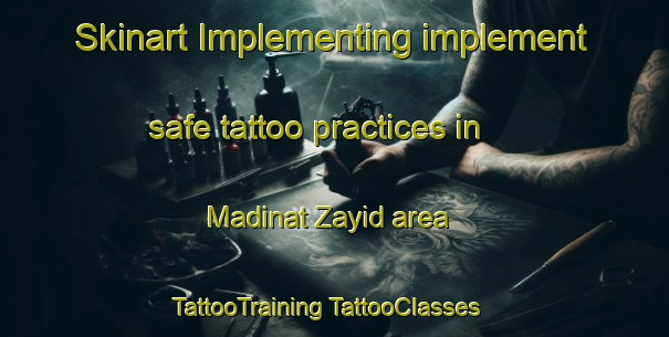 Skinart Implementing implement safe tattoo practices in Madinat Zayid area | #TattooTraining #TattooClasses #SkinartTraining-United Arab Emirates