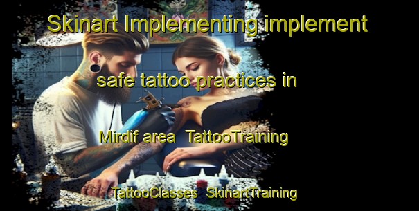Skinart Implementing implement safe tattoo practices in Mirdif area | TattooTraining | TattooClasses | SkinartTraining-United Arab Emirates