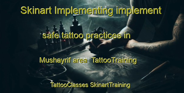 Skinart Implementing implement safe tattoo practices in Mushayrif area | #TattooTraining #TattooClasses #SkinartTraining-United Arab Emirates