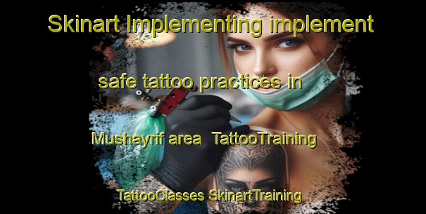 Skinart Implementing implement safe tattoo practices in Mushayrif area | #TattooTraining #TattooClasses #SkinartTraining-United Arab Emirates