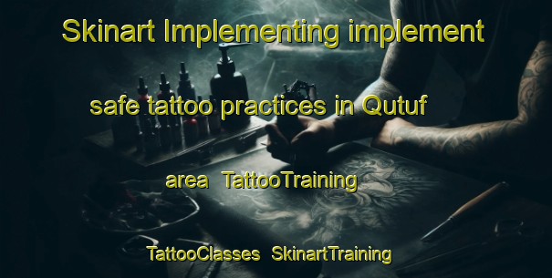 Skinart Implementing implement safe tattoo practices in Qutuf area | TattooTraining | TattooClasses | SkinartTraining-United Arab Emirates