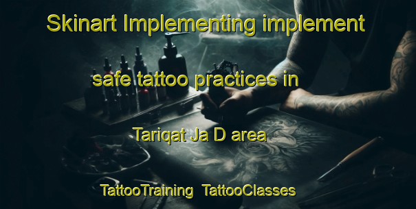Skinart Implementing implement safe tattoo practices in Tariqat Ja D area | TattooTraining | TattooClasses | SkinartTraining-United Arab Emirates