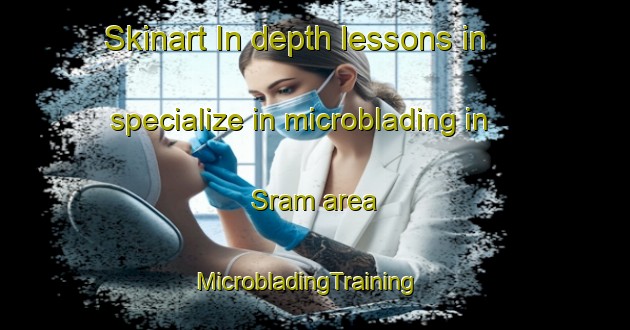 Skinart In-depth lessons in specialize in microblading in Sram area | MicrobladingTraining | MicrobladingClasses | SkinartTraining-United Arab Emirates