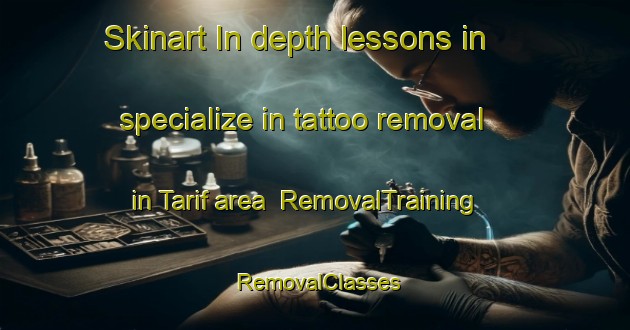 Skinart In-depth lessons in specialize in tattoo removal in Tarif area | RemovalTraining | RemovalClasses | SkinartTraining-United Arab Emirates