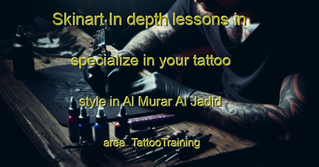 Skinart In-depth lessons in specialize in your tattoo style in Al Murar Al Jadid area | TattooTraining | TattooClasses | SkinartTraining-United Arab Emirates