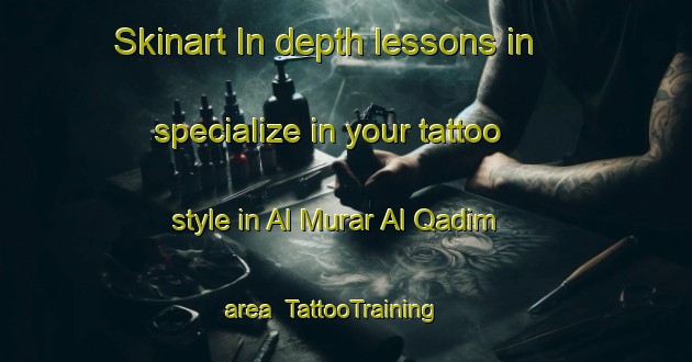 Skinart In-depth lessons in specialize in your tattoo style in Al Murar Al Qadim area | TattooTraining | TattooClasses | SkinartTraining-United Arab Emirates