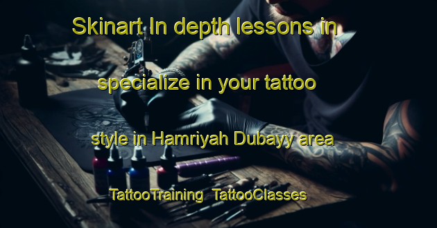 Skinart In-depth lessons in specialize in your tattoo style in Hamriyah Dubayy area | TattooTraining | TattooClasses | SkinartTraining-United Arab Emirates