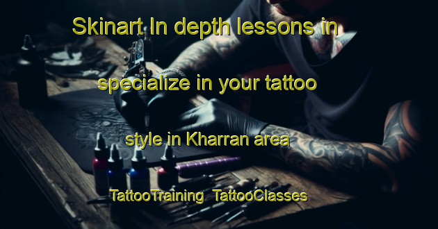 Skinart In-depth lessons in specialize in your tattoo style in Kharran area | TattooTraining | TattooClasses | SkinartTraining-United Arab Emirates