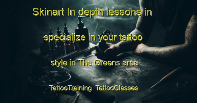 Skinart In-depth lessons in specialize in your tattoo style in The Greens area | TattooTraining | TattooClasses | SkinartTraining-United Arab Emirates