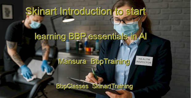 Skinart Introduction to start learning BBP essentials in Al Mansura | BbpTraining | BbpClasses | SkinartTraining-United Arab Emirates