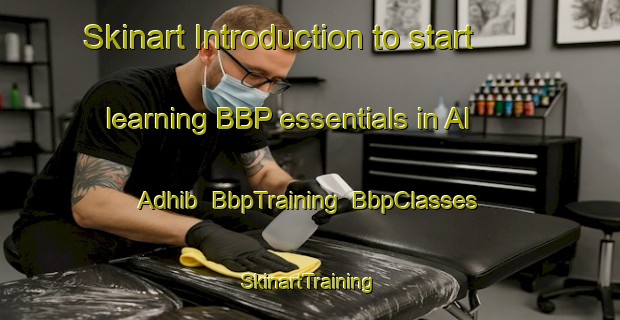 Skinart Introduction to start learning BBP essentials in Al  Adhib | BbpTraining | BbpClasses | SkinartTraining-United Arab Emirates