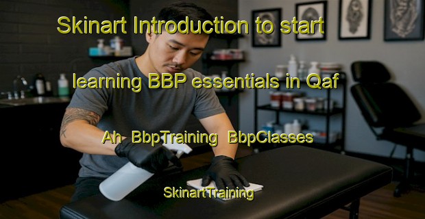 Skinart Introduction to start learning BBP essentials in Qaf Ah | BbpTraining | BbpClasses | SkinartTraining-United Arab Emirates