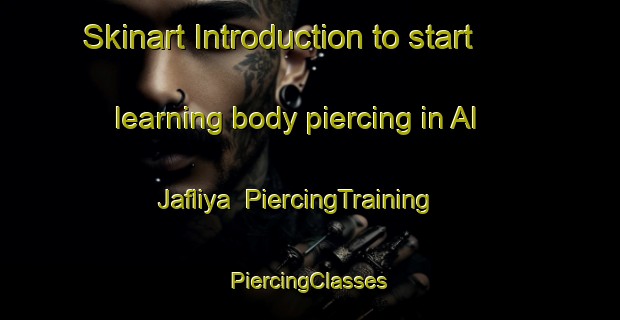 Skinart Introduction to start learning body piercing in Al Jafliya | #PiercingTraining #PiercingClasses #SkinartTraining-United Arab Emirates