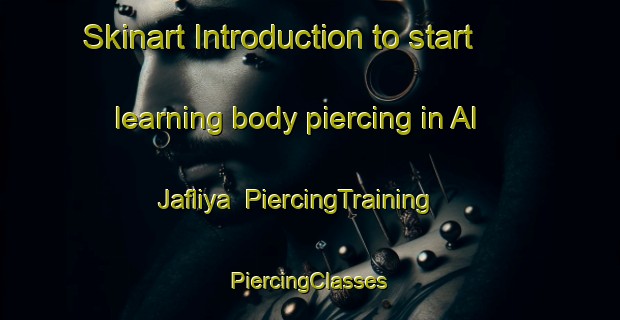 Skinart Introduction to start learning body piercing in Al Jafliya | #PiercingTraining #PiercingClasses #SkinartTraining-United Arab Emirates