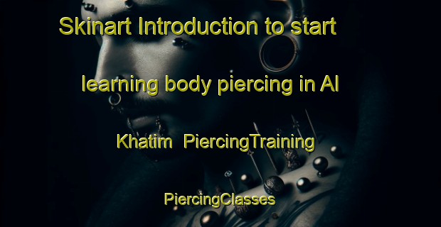 Skinart Introduction to start learning body piercing in Al Khatim | #PiercingTraining #PiercingClasses #SkinartTraining-United Arab Emirates