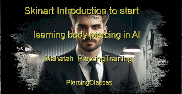 Skinart Introduction to start learning body piercing in Al Mahatah | PiercingTraining | PiercingClasses | SkinartTraining-United Arab Emirates