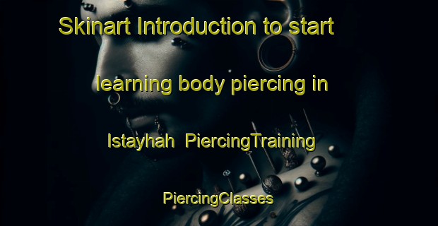 Skinart Introduction to start learning body piercing in Istayhah | #PiercingTraining #PiercingClasses #SkinartTraining-United Arab Emirates