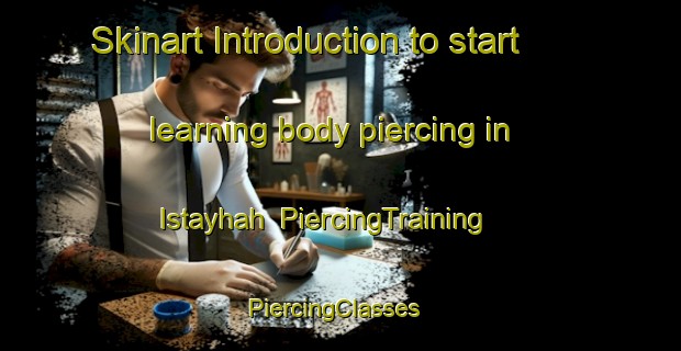 Skinart Introduction to start learning body piercing in Istayhah | PiercingTraining | PiercingClasses | SkinartTraining-United Arab Emirates