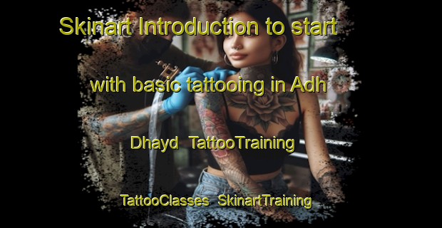 Skinart Introduction to start with basic tattooing in Adh Dhayd | TattooTraining | TattooClasses | SkinartTraining-United Arab Emirates